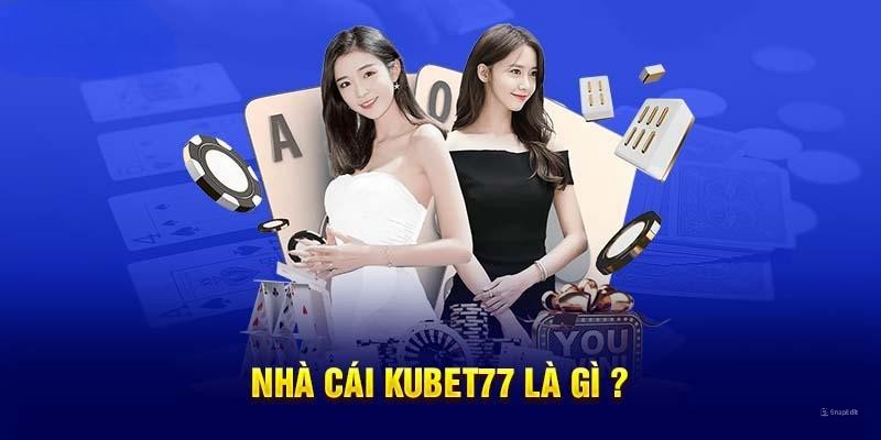 Thông tin cơ bản cần biết về nhà cái Kubet77