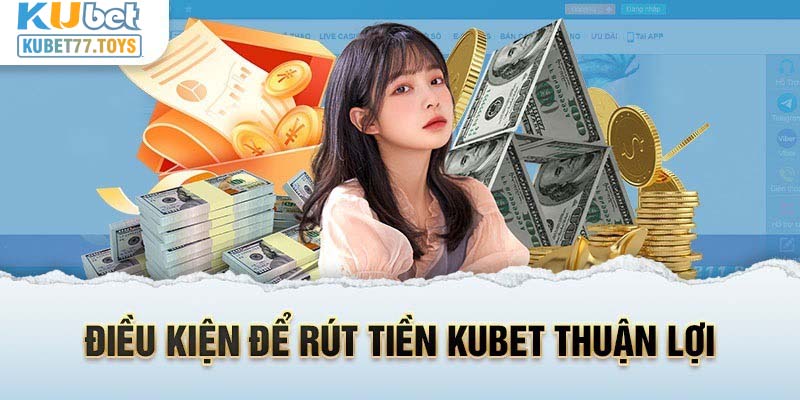 Điều kiện chuyển tiền Kubet77 mà khách hàng không nên bỏ qua