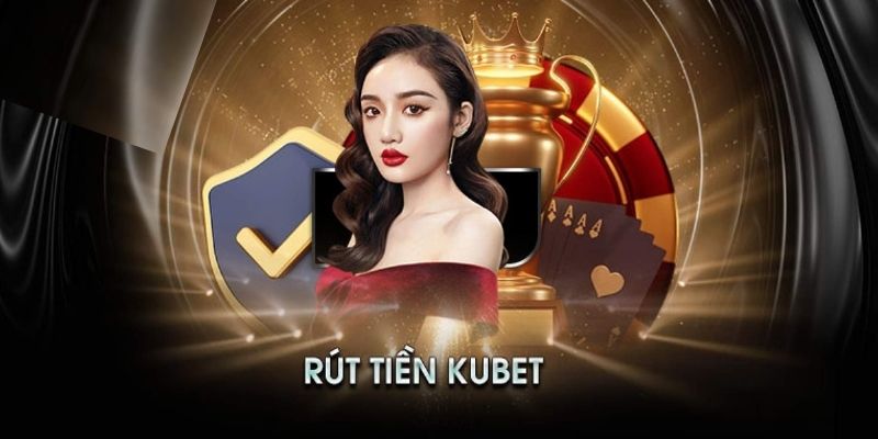 Rút tiền Kubet77 an toàn với các chú ý quan trọng