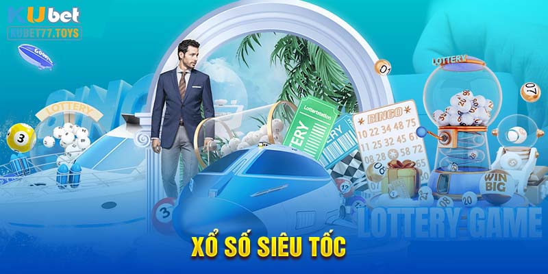 Xổ số siêu tốc đơn giản và nhanh chóng