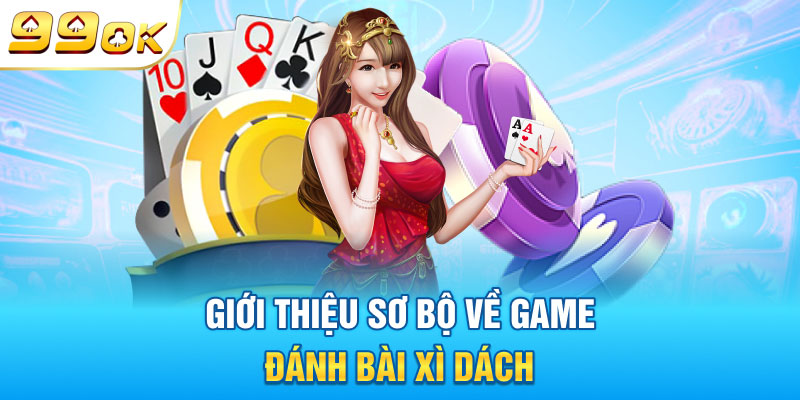 Giới thiệu sơ bộ về game đánh bài xì dách