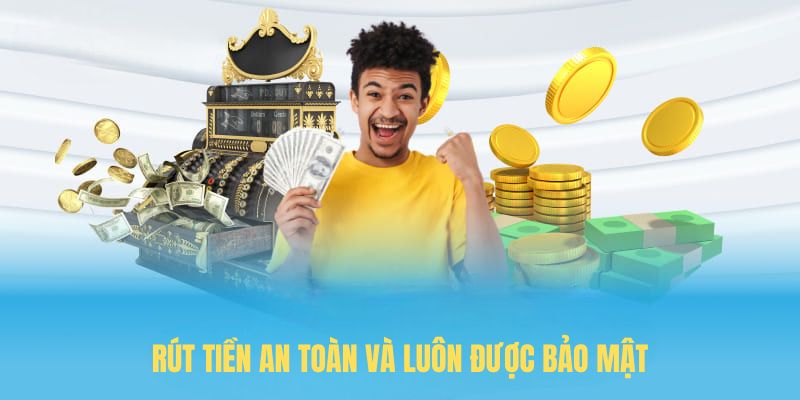 Rút tiền an toàn và luôn được bảo mật